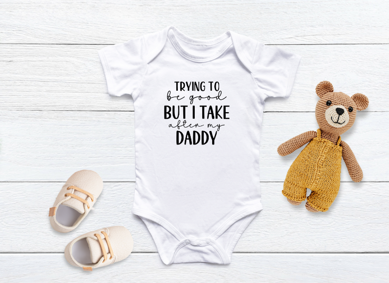 Trying to Be Good But I Take After Daddy – Funny Baby Bodysuit