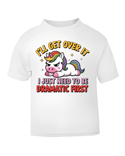 🦄 I’ll Get Over It – Just Need to Be Dramatic First Girls’ Unicorn T-Shirt – Pink or White, Ages 1–6